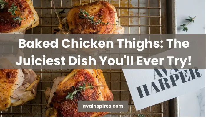 Baked Chicken Thighs The Juiciest Dish You'll Ever Try!