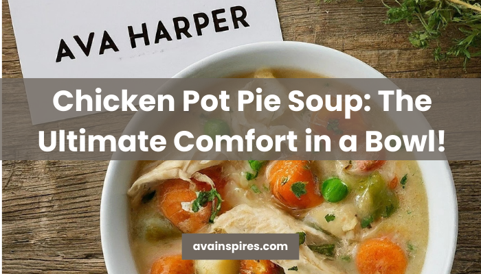 Chicken Pot Pie Soup The Ultimate Comfort in a Bowl