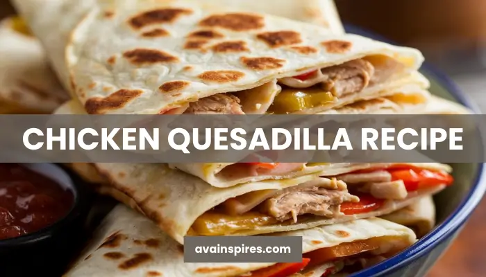 Chicken Quesadilla Recipe by ava