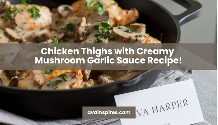 Chicken Thighs with Creamy Mushroom Garlic Sauce Recipe!