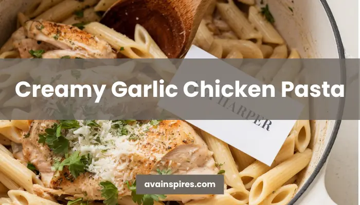 Creamy Garlic Chicken Pasta