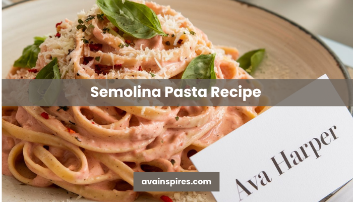 Semolina Pasta Recipe