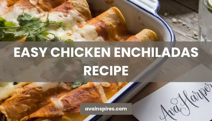 chicken enchiladas recipe by ava