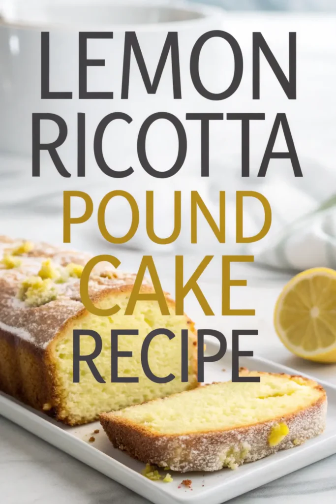 Lemon Ricotta Pound Cake