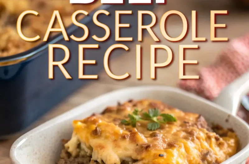 Casserole With Ground Beef: A Hearty and Easy Dinner Recipe